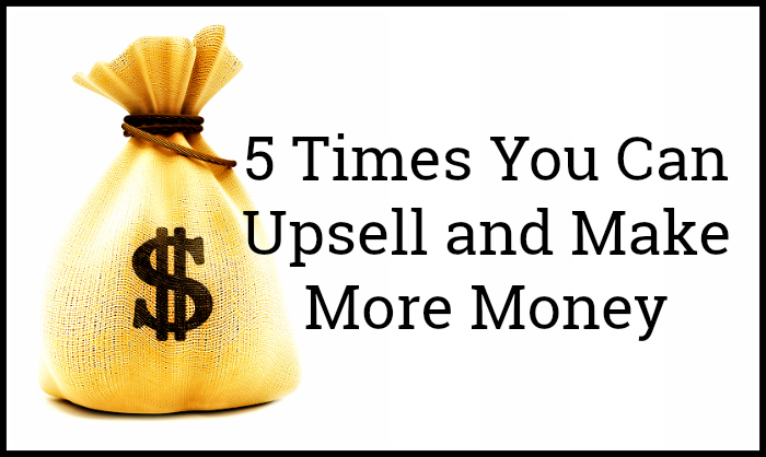 The 5 Times To Upsell